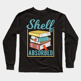 Funny Book Saying - Shelf Absorbed Long Sleeve T-Shirt